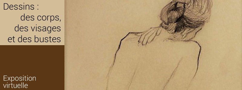 Dessins : des corps, des visages et des bustes - exposition virutelle